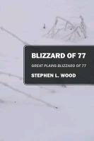 Blizzard of 77: Great Plains Blizzard of 77 Wood Stephen L.