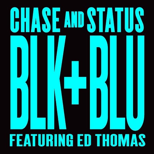 Blk & Blu Chase & Status feat. Ed Thomas