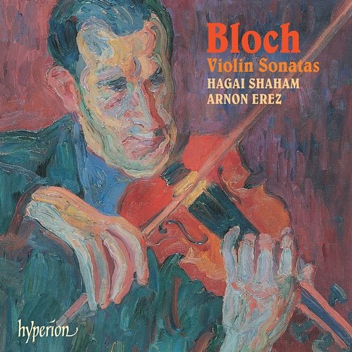 Bloch: Violin Sonatas Nos. 1 & 2 etc. Hagai Shaham, Arnon Erez