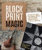 Block Print Magic: The Essential Guide to Designing, Carving, and Taking Your Artwork Further with Relief Printing Howard Emily Louise