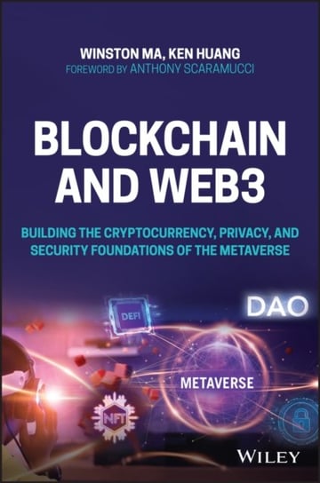 Blockchain and Web3: Building the Cryptocurrency, Privacy, and Security Foundations of the Metaverse Winston Ma