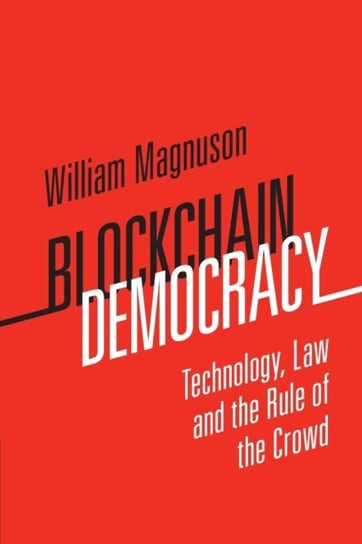 Blockchain Democracy: Technology, Law and the Rule of the Crowd William Magnuson