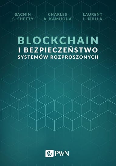 Blockchain i bezpieczeństwo systemów rozproszonych - ebook epub Shetty Sachin S., Kamhoua Charles A., Njilla Laurent L.