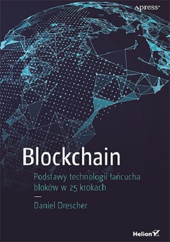 Blockchain. Podstawy technologii łańcucha bloków w 25 krokach Drescher Daniel