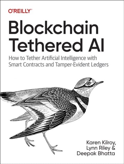 Blockchain Tethered AI: Trackable, Traceable Artificial Intelligence and Machine Learning O'Reilly Media