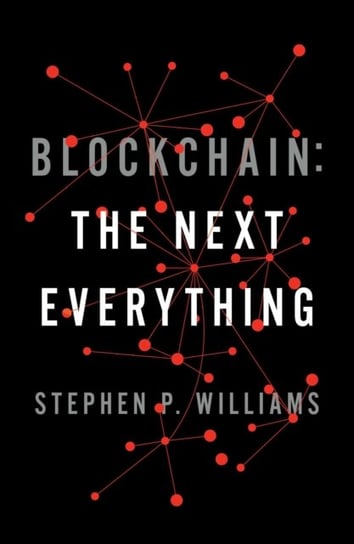 Blockchain: The Next Everything Stephen P. Williams