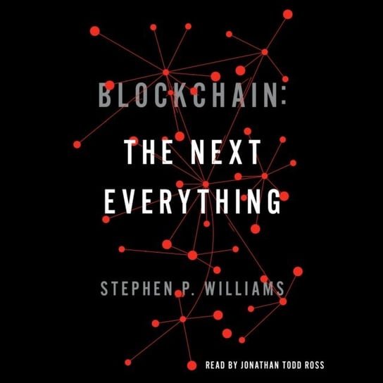 Blockchain: The Next Everything Williams Stephen P.