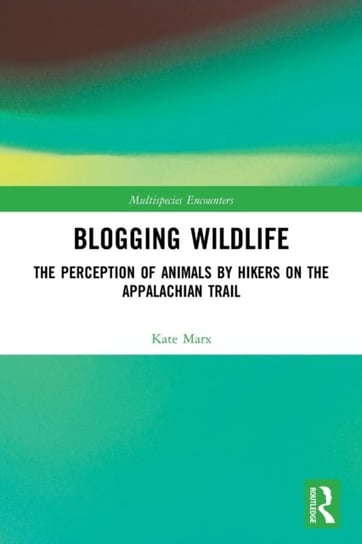 Blogging Wildlife: The Perception of Animals by Hikers on the Appalachian Trail Opracowanie zbiorowe