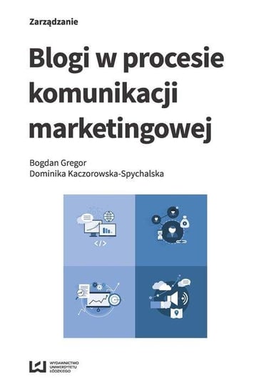 Blogi w procesie komunikacji marketingowej Gregor Bogdan, Kaczorowska-Spychalska Dominika