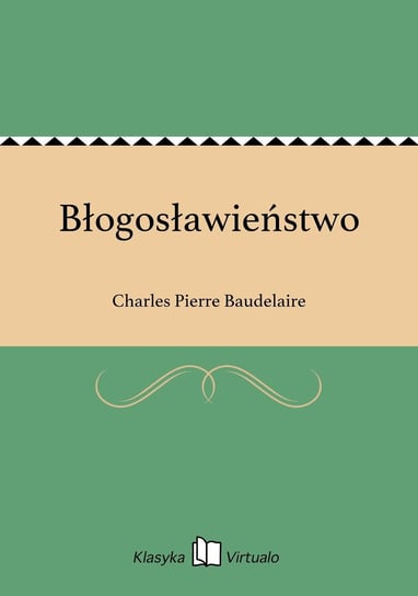 Błogosławieństwo Baudelaire Charles Pierre