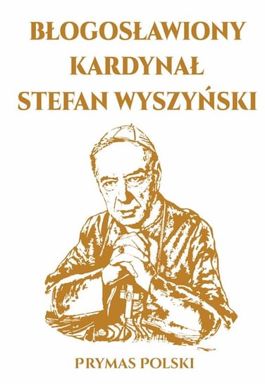 Błogosławiony Kardynał Stefan Wyszyński Kuźma Marcin