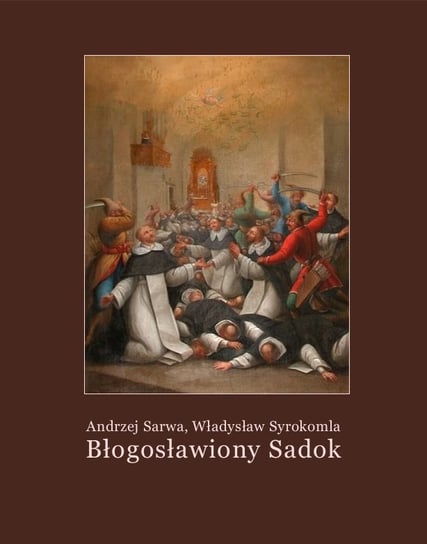 Błogosławiony Sadok. Legenda sandomierska Syrokomla Władysław, Sarwa Andrzej Juliusz