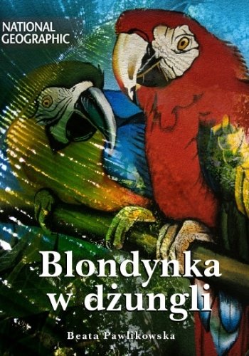 Blondynka w dżungli Pawlikowska Beata