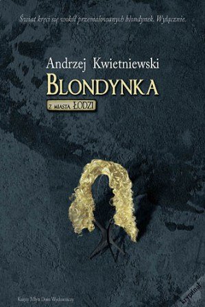 Blondynka z miasta Łodzi Kwietniewski Andrzej