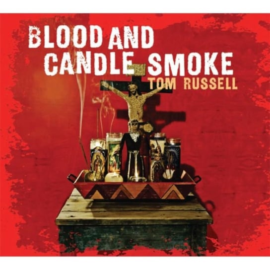 Blood And Candle Smoke Tom Russell