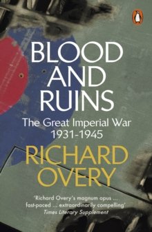 Blood and Ruins: The Great Imperial War, 1931-1945 Richard Overy