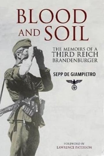Blood and Soil: The Memoir of A Third Reich Brandenburger Giampietro de