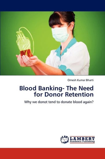 Blood Banking- The Need for Donor Retention Kumar Bharti Omesh