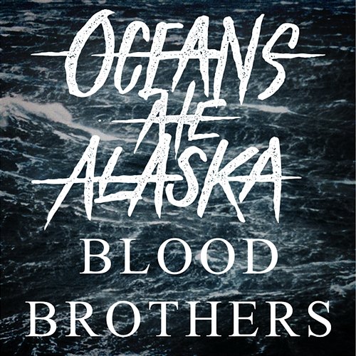 Blood Brothers Oceans Ate Alaska