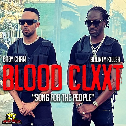 Blood Clxxt (Song for the People) Baby Cham, Bounty Killer