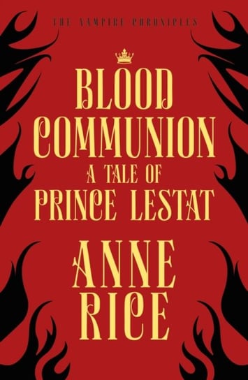Blood Communion. A Tale of Prince Lestat (The Vampire Chronicles 13) Rice Anne