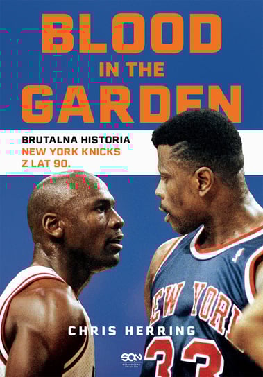Blood in the Garden. Brutalna historia New York Knicks z lat 90 Herring Chris