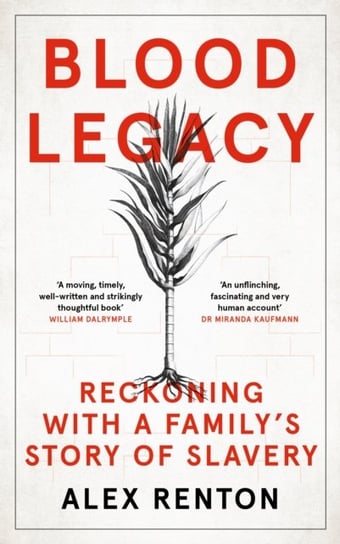 Blood Legacy. Reckoning With a Familys Story of Slavery Renton Alex