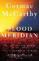 Blood Meridian: Or the Evening Redness in the West Mccarthy Cormac