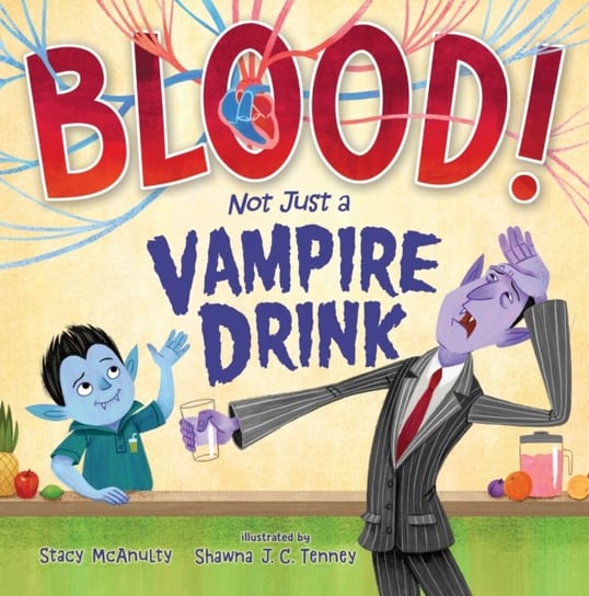 Blood! Not Just a Vampire Drink McAnulty Stacy