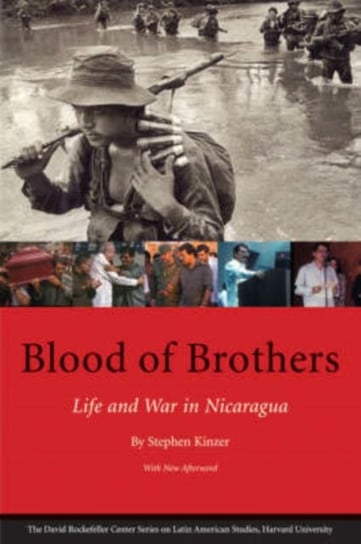 Blood of Brothers: Life and War in Nicaragua, With New Afterword Kinzer Stephen