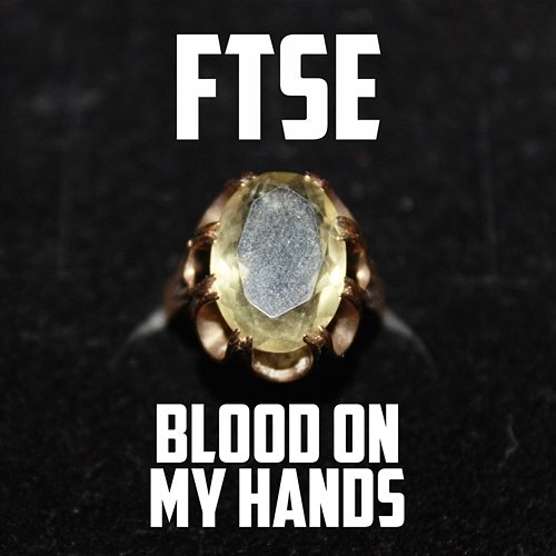 Blood on My Hands FTSE