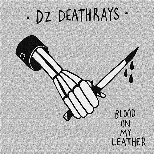 Blood on My Leather DZ Deathrays