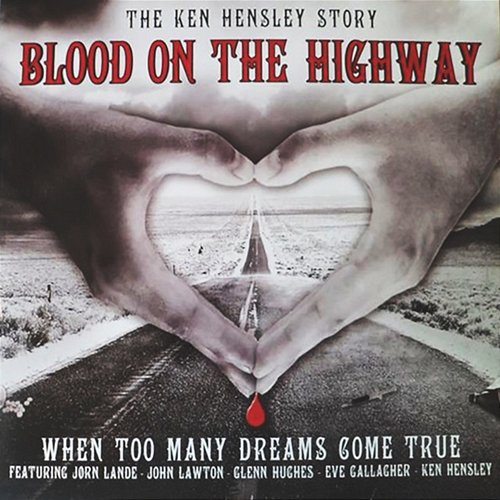 Blood on the Highway: The Ken Hensley Story (When Too Many Dreams Come True) Ken Hensley