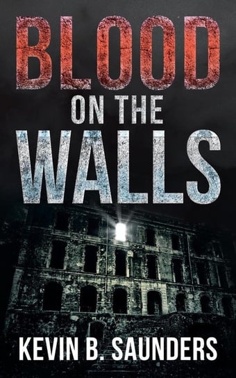 Blood on the Walls Saunders Kevin B