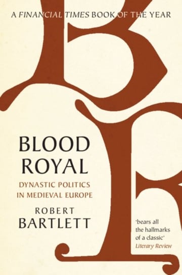 Blood Royal. Dynastic Politics in Medieval Europe Opracowanie zbiorowe