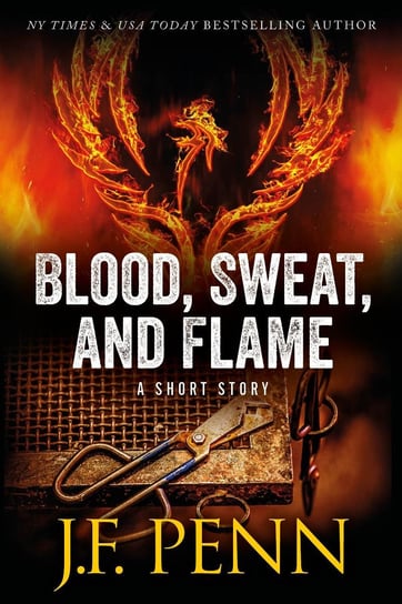 Blood, Sweat, and Flame J.F. Penn