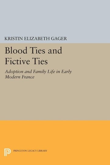 Blood Ties and Fictive Ties Gager Kristin Elizabeth