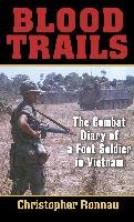 Blood Trails: The Combat Diary of a Foot Soldier in Vietnam Ronnau Christopher