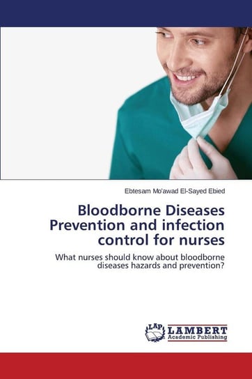 Bloodborne Diseases Prevention and Infection Control for Nurses Mo'awad El-Sayed Ebied Ebtesam