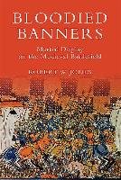 Bloodied Banners: Martial Display on the Medieval Battlefiel Jones Robert W.