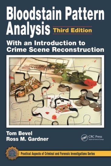 Bloodstain Pattern Analysis with an Introduction to Crime Scene Reconstruction Ross M. Gardner