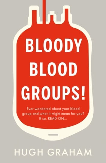 Bloody Blood Groups! Hugh Graham