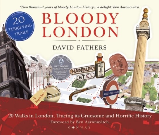 Bloody London: 20 Walks in London, Taking in its Gruesome and Horrific History David Fathers