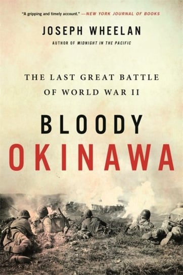 Bloody Okinawa: The Last Great Battle of World War II Wheelan Joseph