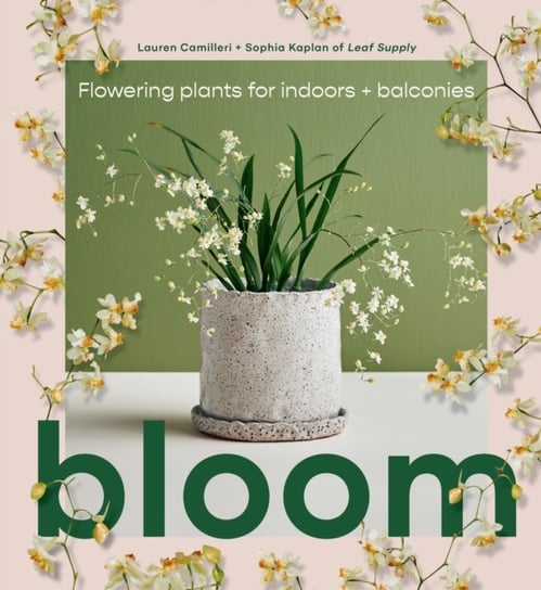 Bloom: Flowering plants for indoors and balconies Lauren Camilleri