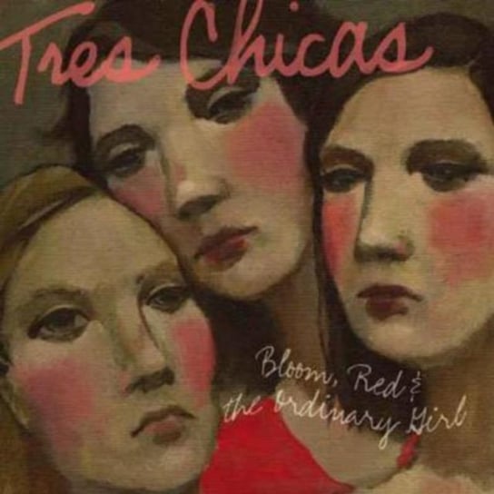 Bloom Red & The Ordinary Girl Tres Chicas