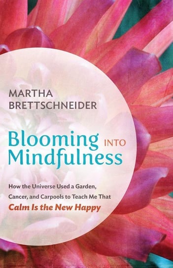 Blooming into Mindfulness Brettschneider Martha