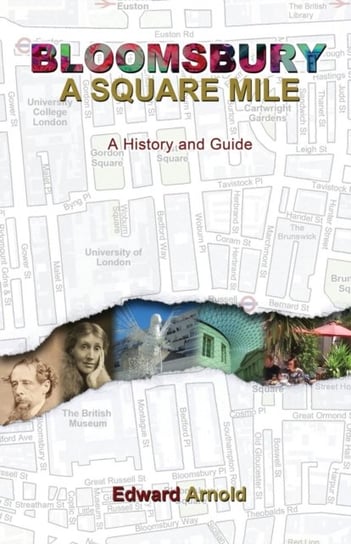 Bloomsbury - A Square Mile: A History and Guide Edward Arnold