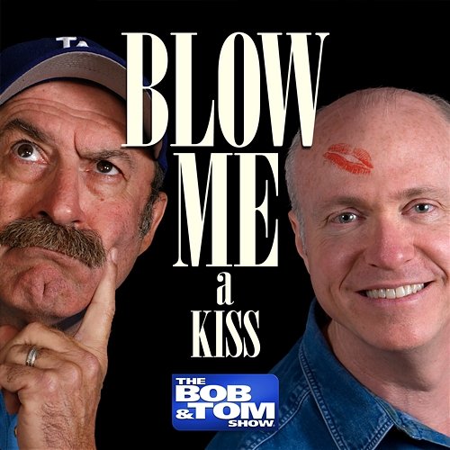 Blow Me a Kiss Bob and Tom