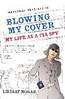 Blowing My Cover: My Life as a CIA Spy Moran Lindsay